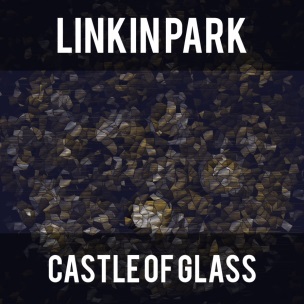 Linkin Park Castle Of Glass