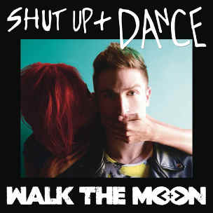 Walk The Moon Shut Up And Dance
